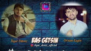 Ilqar Deniz Feat. Orxan Esqin - Bas Getsin Resimi