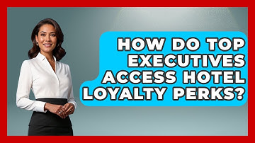 How Do Top Executives Access Hotel Loyalty Perks? - Etiquette for Executives