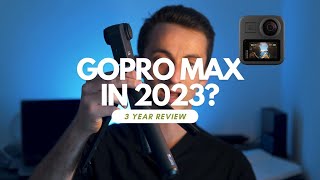 GoPro Max 3 Years later - still worth it?