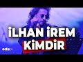 İlhan İrem Kimdir? Işık ve Sevgiyle... 🌟