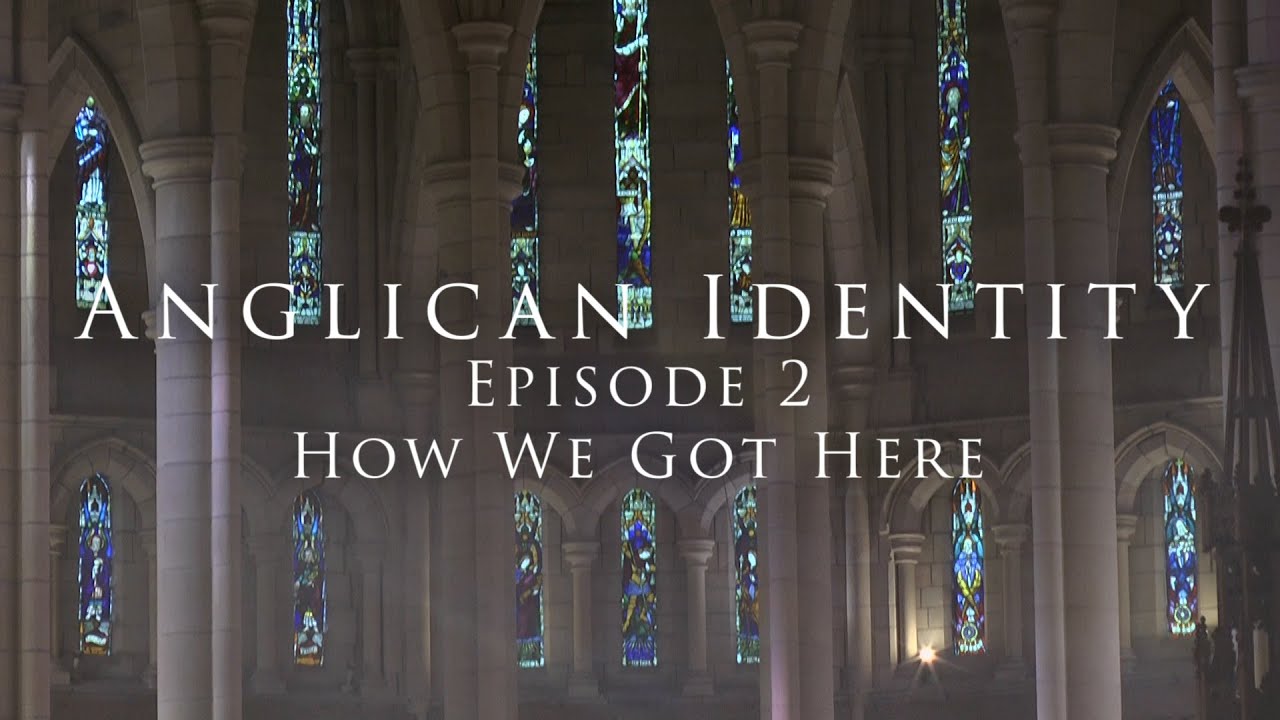 Anglican Identity - Episode 2: How We Got Here