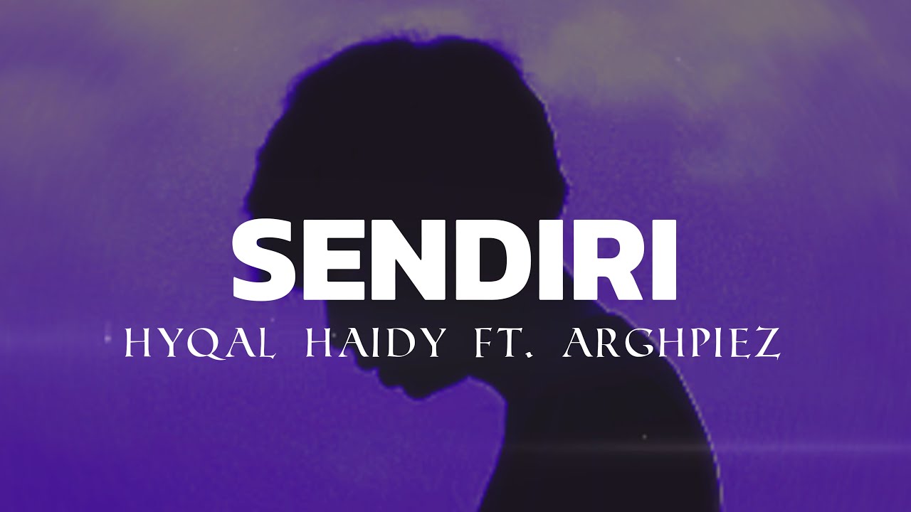 Sendiri – Hyqal Haidy feat. Arghpiez (Lyric Video)