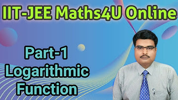 Part-1 Logarithmic Function | IIT-JEE Mains and Advanced, +1 & +2 CBSE, ICSE & State Boards