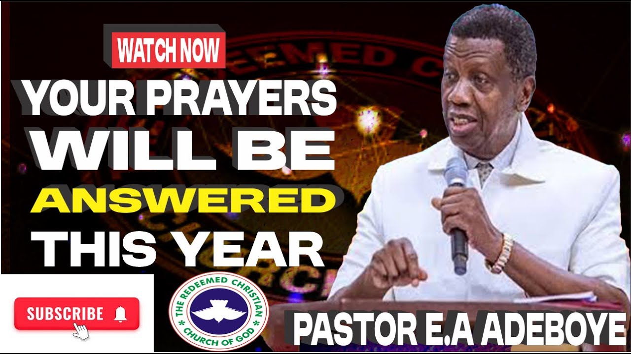 PASTOR E.A ADEBOYE POWERFUL SERMON AND DECLARATION l YOUR PRAYERS WILL BE ANSWERED THIS YEAR