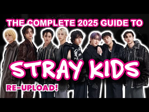 [RE-UPLOAD] THE COMPLETE 2025 GUIDE TO STRAY KIDS
