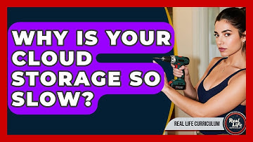 Why Is Your Cloud Storage So Slow? - Real Life Curriculum