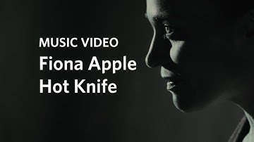 Fiona Apple: “Hot Knife” (Official Music Video)