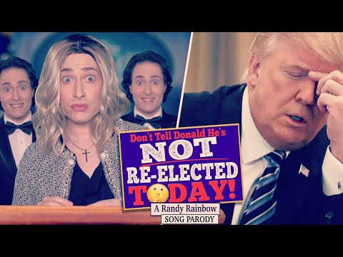 Don't Tell Donald He's NOT RE-ELECTED TODAY! - Randy Rainbow Parody