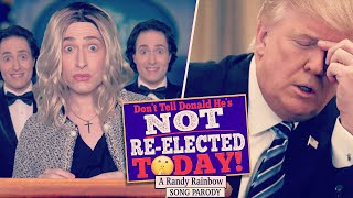 Don't Tell Donald He's NOT RE-ELECTED TODAY! - Randy Rainbow Parody