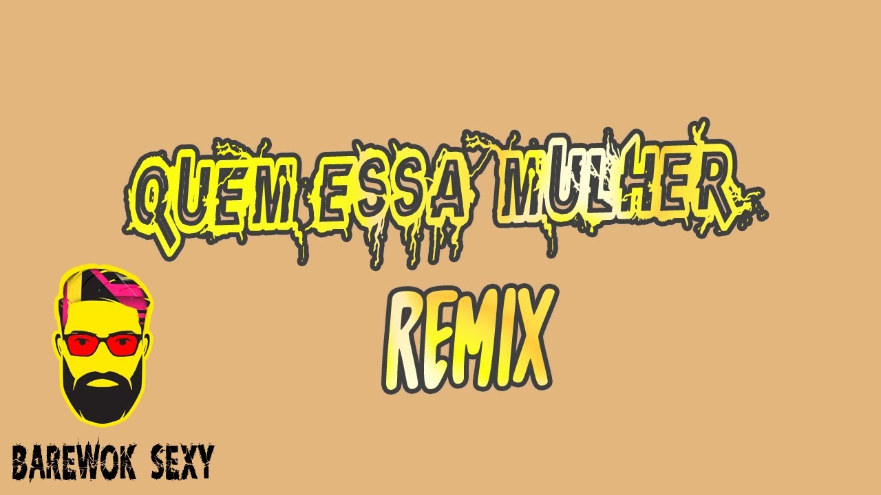 QUEM ESSA MULHER REMIX (SANTUY SKALI) BAREWOK SEXY