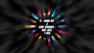Ye - Burna boy x Jerry Sprunger - Tory Lanez , T-Pain
