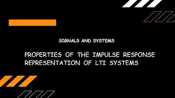 PROPERTIES OF THE IMPULSE RESPONSE REPRESENTATION OF LTI SYSTEMS
