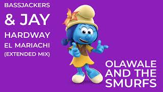 Bassjackers & Jay Hardway - El Mariachi (Extended Mix) Olawale And The Smurfs