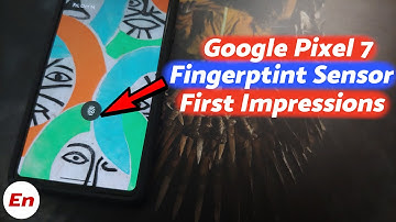 Google Pixel 7 Fingerprint Scanner Initial Impressions; Better than Pixel 6?