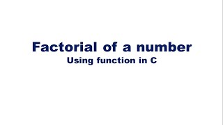 Write a C program to find the factorial of a number using function ( For Beginners)