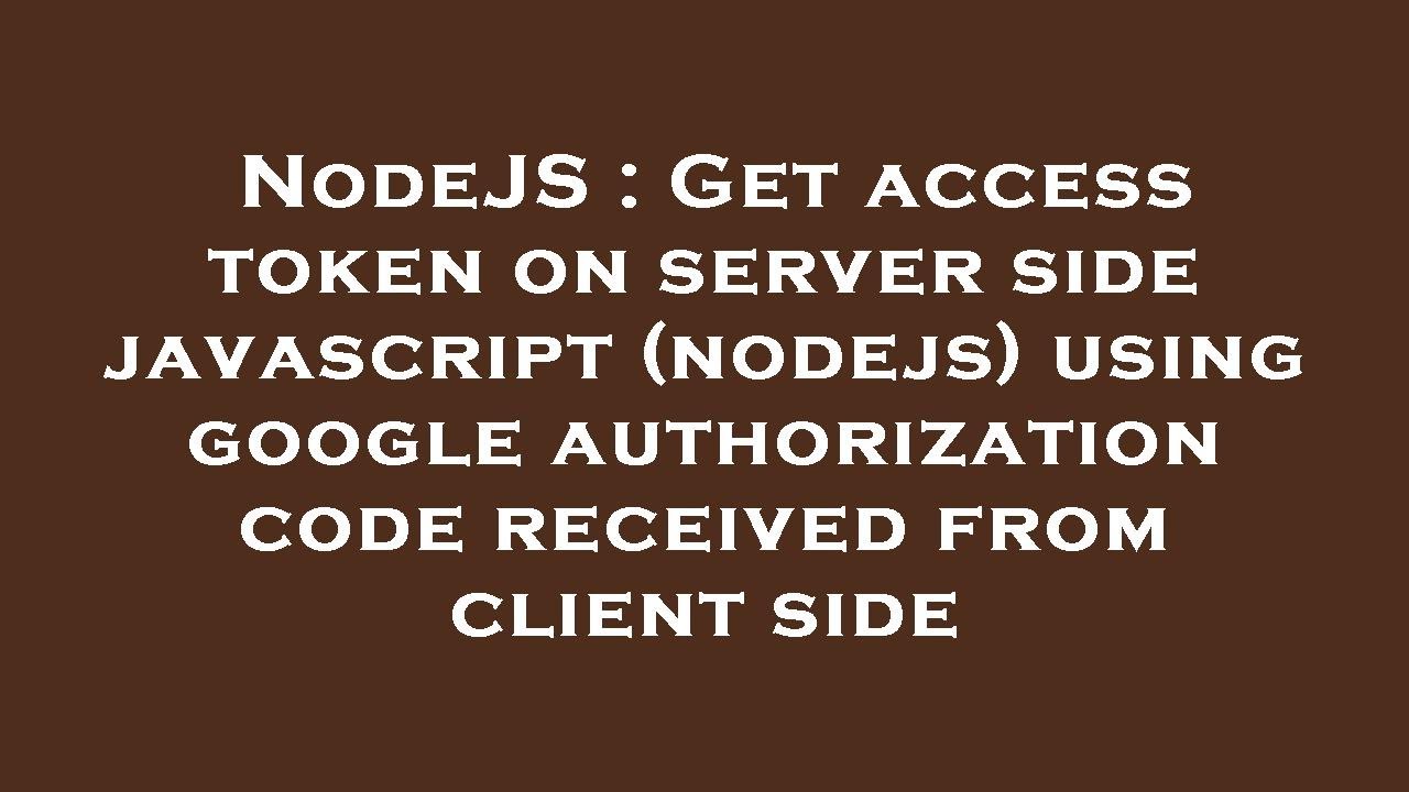 NodeJS : Get access token on server side javascript (nodejs) using ...