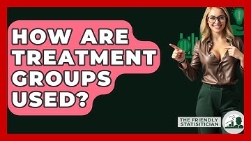 How Are Treatment Groups Used? - The Friendly Statistician