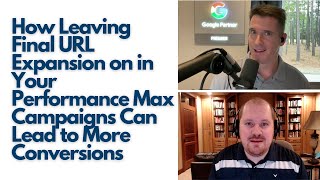 How Leaving Final URL Expansion on in Your Performance Max Campaigns Can Lead to More Conversions How Leaving Final URL Expansion on in Your Performance Max Campaigns Can Lead to More Conversions