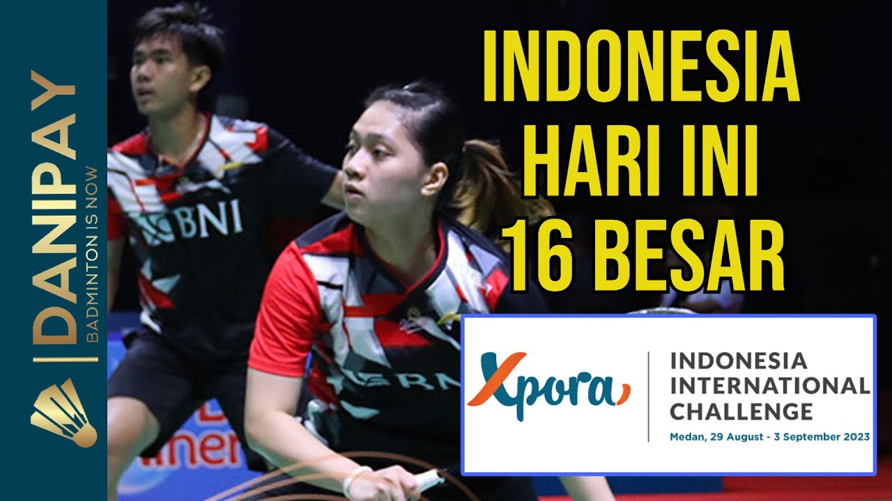 Internation R16 Indonesia Hari Ini R16 | XPORA Indonesia International Challenge 2023 ...