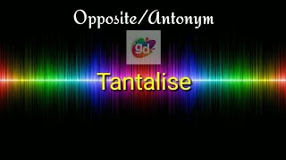 Tantalise Opposite/Antonym||Googul Dictionary||