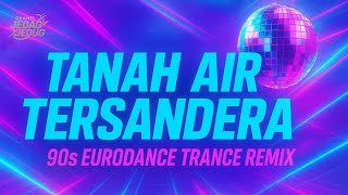 New DJ Remix ✦ TANAH AIR TERSANDERA ✦ 90s Eurodance Trance