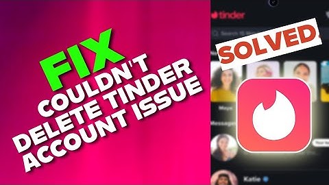 How to Fix Couldnot Delete Tinder Account 2025?