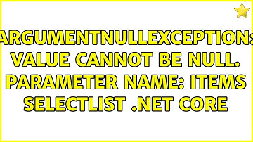 ArgumentNullException: Value cannot be null. Parameter name: items selectlist .net core