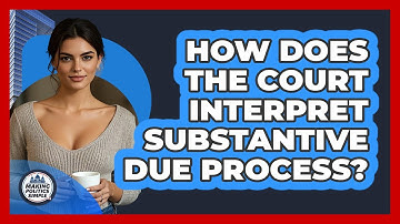 How Does The Court Interpret Substantive Due Process?