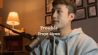 Download Lagu Trouble - Troye Sivan (cover) MP3
