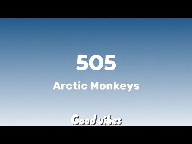 505: Arctic Monkeys (lyrics)