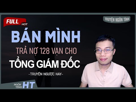 Video Truyện Ngôn Tình: Sau Ly Hôn Bán Mình Trả Nợ Một Trăm... - youtube