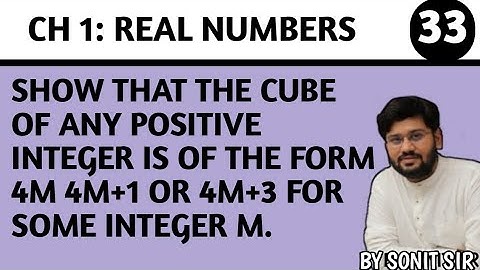 33 | show that the cube of any positive integer is of the form 4m 4m+1 or 4m+3 for some integer m |