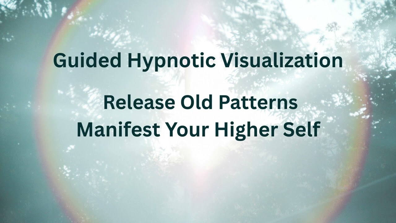 Guided Hypnotic Visualization to Support Your Access to Your Higher Self (Release Old Patterns)