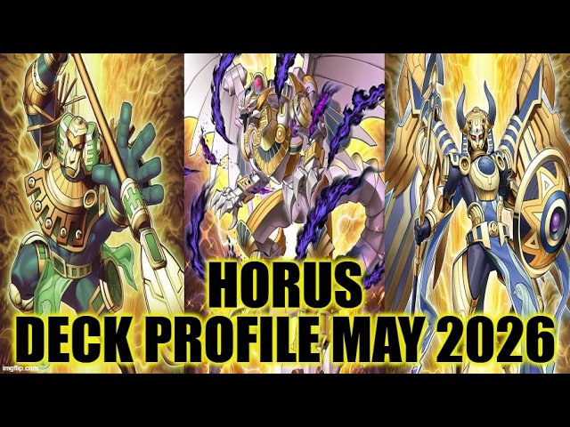 HORUS DECK PROFILE (MAY 2026) YU-GI-OH! HORUS DECK PROFILE (MAY 2026) YU-GI-OH!