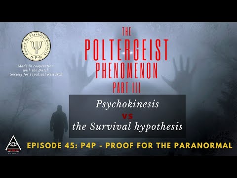The Poltergeist Phenomenon, Part III: Psychokinesis vs. Survival Hypothesis - P4P - Episode 45