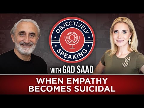 When Empathy Becomes Suicidal with Gad Saad