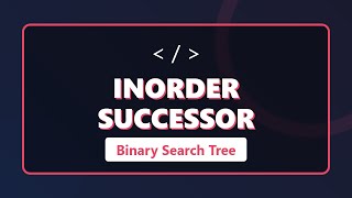 Inorder Successor in BST (Find Next Greater Node) - Coding Interview Tutorial