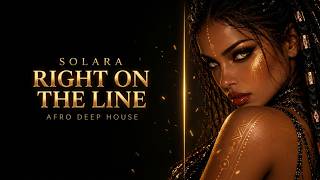 SOLARA | Right on the Line | Afro Deep House News