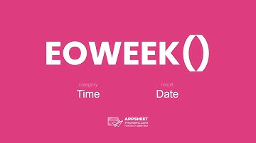 AppSheet EOWEEK() Expression