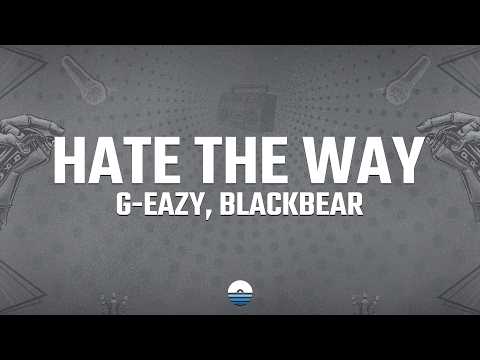 G-Eazy - Hate The Way (Lyrics) ft. blackbear