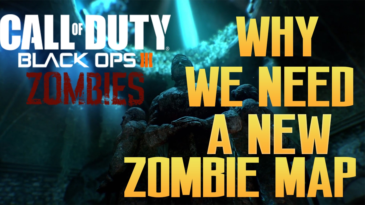WHY TREYARCH  NEEDS A NEW ZOMBIE MAP IN 2017