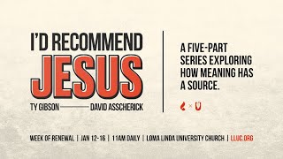 LLU Chapel | I'D RECOMMEND JESUS | Session 2 | David Assherick | 01-13-2026