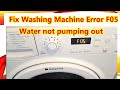 HOW TO FIX ERROR F05 WASHING MACHINE WATER NOT PUMPING OUT