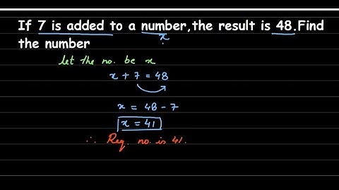 If 7 is added to a number, the result is 48. Find the number. Algebra class 6 maths