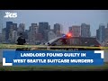 Landlord found guilty in West Seattle suitcase murders