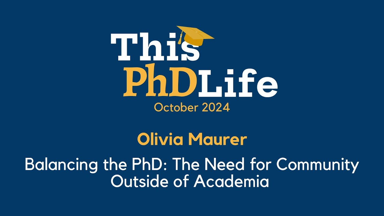 Balancing the PhD: The Need for Community Outside of Academia (Olivia Maurer)