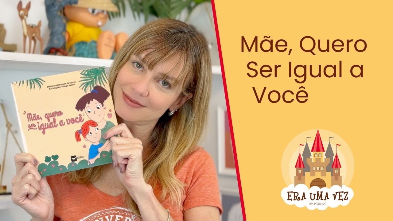 MãE, QUERO SER IGUAL À VOCÊ - História infantil com cultura brasileira