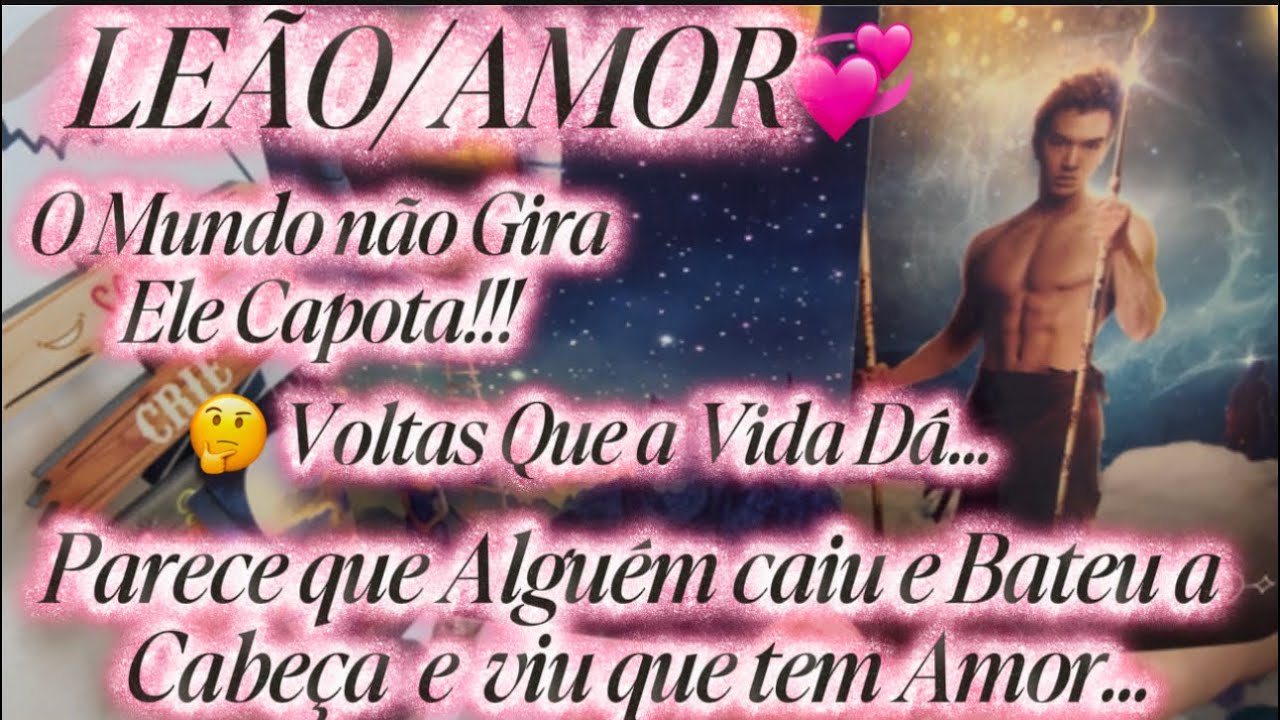 ♌️LEÃO/AMOR♥️😱🤔Parece Que Alguém Caiu da Cama e Bateu a Cabeça e viu que Tem Amor…