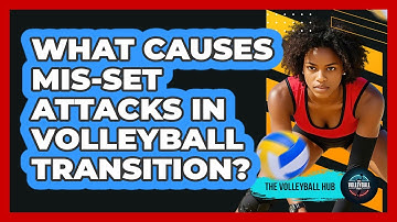 What Causes Mis-set Attacks In Volleyball Transition? - The Volleyball Hub