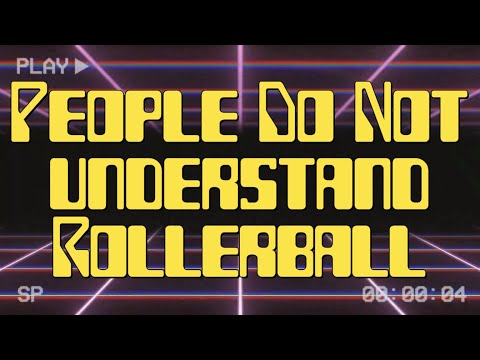 People Don't Understand Rollerball